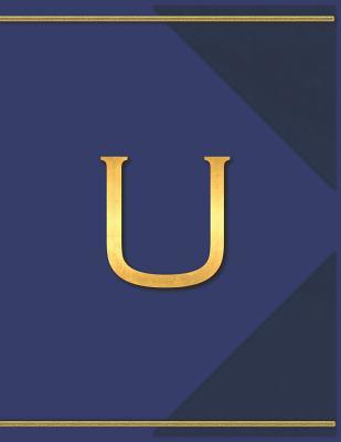 Full Download U: Monogram U Journal with the Initial Letter U Notebook for Men, Boys, Girls or Women, Deep Blue Cover with Gold Trim and an Executive Style Letter for the Monogram - The Monograms | ePub