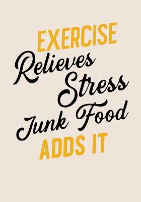 Download Exercise Relieves Stress Junk Food Adds It: 90 Days Food & Exercise Journal Weight Loss Diary Diet & Fitness Tracker -  file in ePub