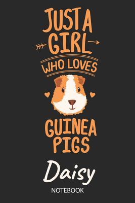 Read Online Just A Girl Who Loves Guinea Pigs - Daisy - Notebook: Cute Blank Lined Personalized & Customized Guinea Pig Name School Notebook / Journal for Girls & Women. Funny Guinea Pig Accessories & Stuff. Back To School, Birthday, Christmas & Name Day Gift. - Guinea Pig Love Publishing | ePub