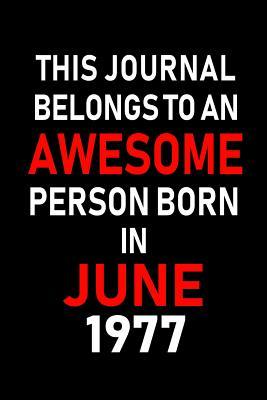 Full Download This Journal belongs to an Awesome Person Born in June 1977: Blank Lined 6x9 Born in June with Birth year Journal/Notebooks as an Awesome Birthday Gifts For your family, friends, coworkers, bosses, colleagues and loved ones - Real Joy Publications file in ePub