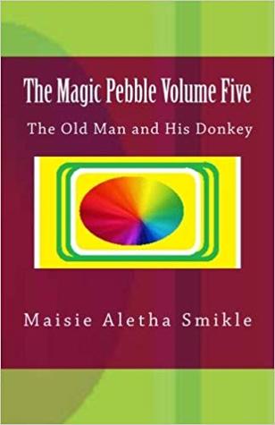 Full Download The Magic Pebble: The The Old Man and His Donkey Vol 5 - Maisie A. Smikle | ePub