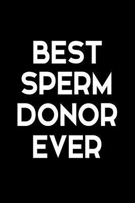 Read Best Sperm Donor Ever: Funny Quote Blank Lined Novelty Notebook for Father - Alternative Greeting Card - Sarcastic Dark Humor Gag Gift for Dad from Son or Daughter on Father's Day - Size 6x9 - Snarky Shark | PDF