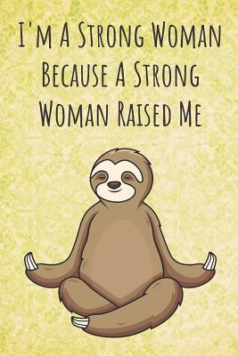 Read I'm A Strong Woman Because A Strong Woman Raised Me: Funny Unique Motivational Colorful Journal Notebook For Birthday, Anniversary, Christmas, Graduation and Holiday Gifts for Girls, Women, Men and Boys - Sillyanimalpictures Com Publishing file in ePub