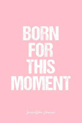 Download Inspiration Journal: Dot Grid Gift Idea - Born For This Moment Inspiration Quote Journal - Pink Dotted Diary, Planner, Gratitude, Writing, Travel, Goal, Bullet Notebook - 6x9 120 pages -  file in ePub