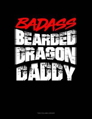 Read Online Badass Bearded Dragon Daddy: Two Column Ledger -  file in ePub