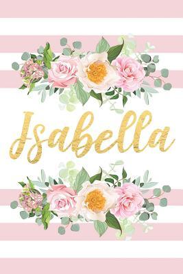 Read Online Isabella: Beautiful Pink Striped Floral Personalized Girl's Name Notebook Blank Lined Writing Journal Birthday Gift For Daughter -  | ePub