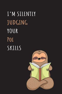 Read Online I'm Silently Judging Your Poi Skills: Blank Lined Notebook Journal With A Cute and Lazy Sloth Reading -  file in PDF