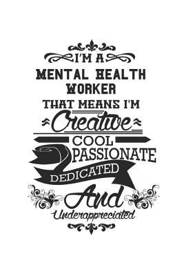 Read I'm A Mental Health Worker That Means I'm Creative Cool Passionate Dedicated And Underappreciated: Notebook: Special Mental Health Worker Notebook, Journal Gift, Diary, Doodle Gift or Notebook 6 x 9 Compact Size- 109 Blank Lined Pages -  | ePub
