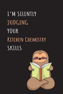 Read I'm Silently Judging Your Kitchen Chemistry Skills: Blank Lined Notebook Journal With A Cute and Lazy Sloth Reading -  | ePub