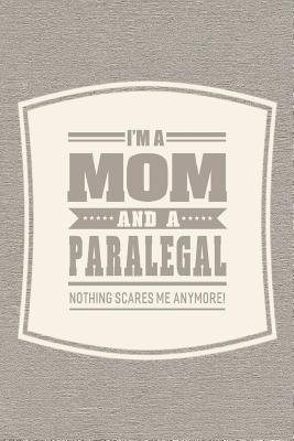 Full Download I'm A Mom And A Paralegal Nothing Scares Me Anymore!: Family life grandpa dad men father's day gift love marriage friendship parenting wedding divorce Memory dating Journal Blank Lined Note Book -  file in PDF
