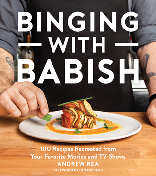 Read Online Binging with Babish: 100 Recipes Recreated from Your Favorite Movies and TV Shows - Andrew Rea file in ePub
