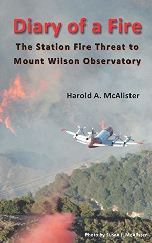 Read Online Diary of a Fire: The Station Fire Threat to Mount Wilson Observatory - Harold A. McAlister file in PDF