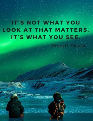 Full Download It's not what you look at that matters, it's what you see.: Journal Motivational Notebook with Quote by Henry D. Thoreau - Score Your Goal file in PDF
