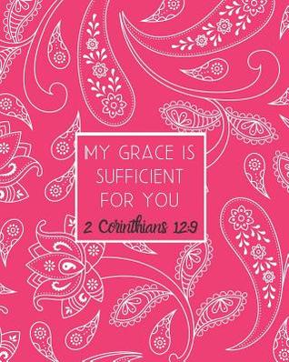 Read Online My Grace is Sufficient For You 2 Corinthians 12: 9: Large Inspirational Notebook for Composition, Work, School and Personal Use Hot Pink with White Paisley - Brighter Days file in PDF
