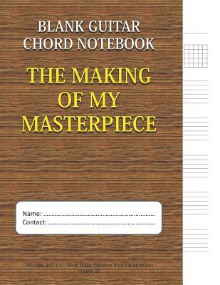 Download The Making of My Masterpiece - Blank Guitar Chord Notebook: 100-Page 8.5 X 11 Blank Guitar Tablature Book for Musicians (Volume 20) - Mawi Music Publishing file in PDF