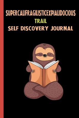 Download Supercalifragilisticexpialidocious Trail Self Discovery Journal: My Life Goals and Lessons. A Guided Journey To Self Discovery with Sloth Help -  file in ePub