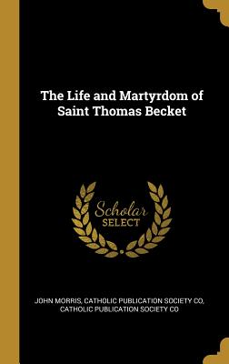 Read Online The Life and Martyrdom of Saint Thomas Becket - John Morris file in PDF