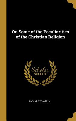 Download On Some of the Peculiarities of the Christian Religion - Richard Whately file in PDF