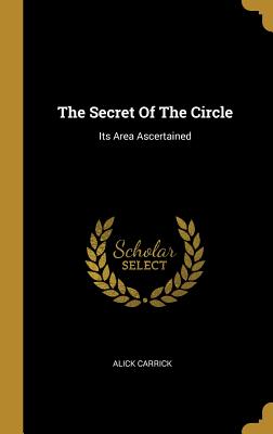 Download The Secret Of The Circle: Its Area Ascertained - Alick Carrick file in PDF