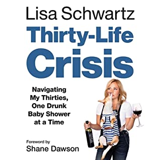 Read Online Thirty-Life Crisis: Navigating My Thirties, One Drunk Baby Shower at a Time - Lisa Schwartz file in PDF
