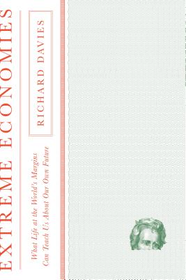 Full Download Extreme Economies: What Life at the World's Margins Can Teach Us about Our Own Future - Richard Davies file in PDF