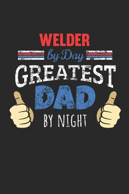 Download Welder by Day, Greatest Dad by Night: 6x9 Funny Dot Grid Notebook or Journal for Co-Workers, Colleagues, Friends and Family Members who are Dads - Welder Publishing | ePub