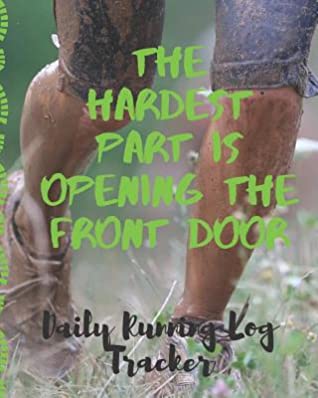 Download Hardest Part Is Opening The Front Door Daily Running Log Tracker: Track Your Runs Mileage Pace Time Weather Notes With Weekly Summary 150 Pages CQS.0362 - Chris Q Sheridan | ePub