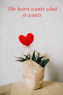 Full Download The heart wants what it wants: Journal notebook for wife, husband, boyfriend, girlfriend- 6x9 college ruled blank pages with check list -  | ePub