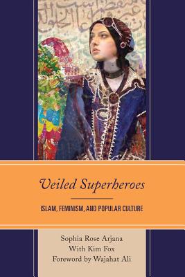 Full Download Veiled Superheroes: Islam, Feminism, and Popular Culture - Sophia Rose Arjana file in ePub