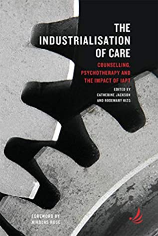 Read Online The Industrialisation of Care: Counselling, psychotherapy and the impact of IAPT - Catherine Jackson file in ePub