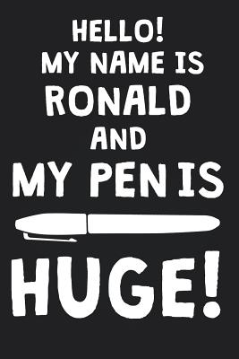 Full Download Hello! My Name Is RONALD And My Pen Is Huge!: Blank Name Personalized & Customized Dirty Penis Joke Pun Notebook Journal for Men, Dotted. Men Writing Accessories Item for Proud Male Persons With Huge Pencils. Funny Birthday & Christmas Gift for Men. - Mens Dirty Joke Publishing file in ePub