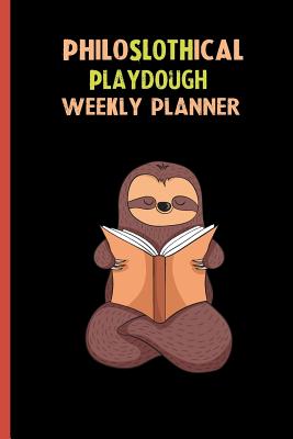 Read Online Philoslothical Playdough Weekly Planner: Habit Tracker, Build Healthy Routines, Achieve Goals and Live Your Best Life -  | ePub