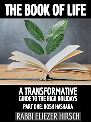 Read Online The Book of Life: A Transformative Guide to the High Holidays : Part One ~ Rosh Hashana - Rabbi Eliezer Hirsch | ePub