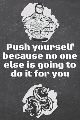 Read Online Push yourself because no one else is going to do it for you: Fitness Motivation Workout Dot Grid Notebook, Journal or Planner - Funny Weightlifting, Bodybuilding Athlete Gift Idea - Gym Diary - 110 dotted Pages -  file in PDF