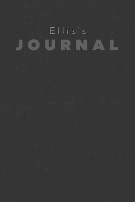 Full Download Ellis's Journal: Manly Personalized Diary / Notebook / Journal/ Greetings / Appreciation Quote Gift (6 x 9 - 110 Blank Lined Pages) -  | PDF