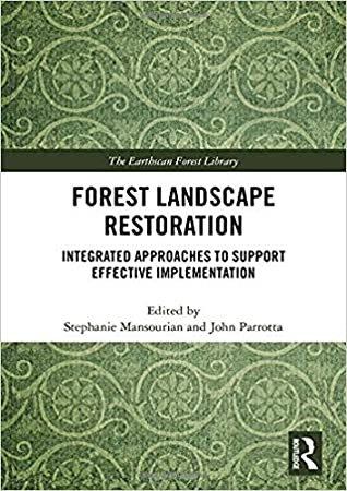 Full Download Forest Landscape Restoration: Integrated Approaches to Support Effective Implementation - Stephanie Mansourian | ePub