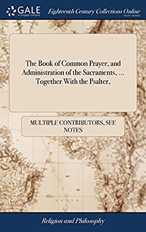 Read Online The Book of Common Prayer, and Administration of the Sacraments,  Together with the Psalter - Multiple Contributors file in PDF