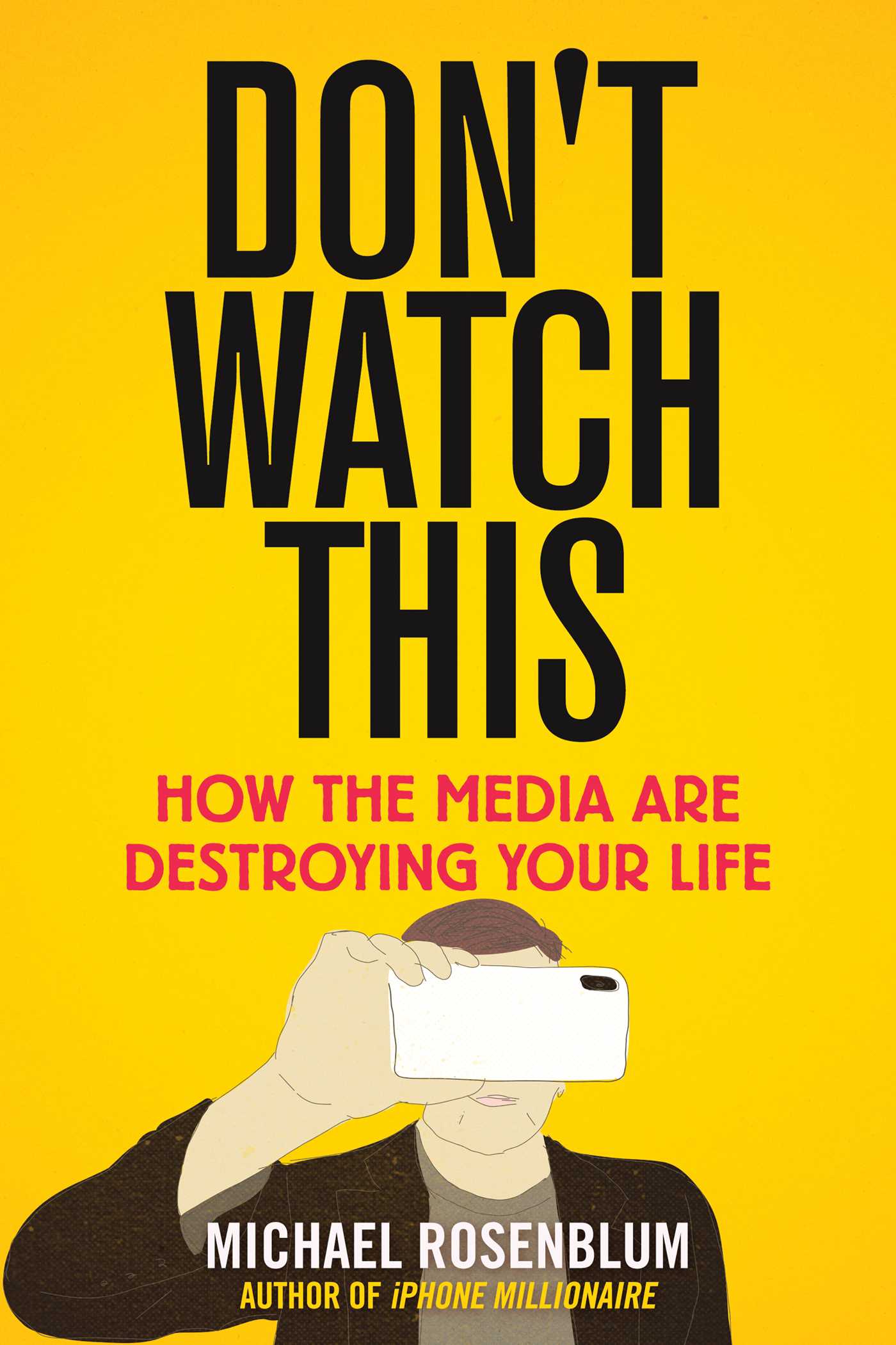 Download Don't Watch This: How the Media Are Destroying Your Life - Michael Rosenblum | PDF