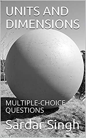Full Download UNITS AND DIMENSIONS: MULTIPLE-CHOICE QUESTIONS (MCQs in School Physics Book 1) - Sardar Singh | ePub