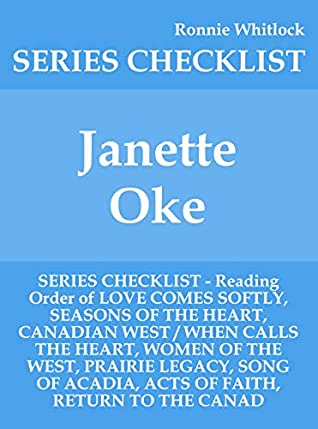 Read Janette Oke - SERIES CHECKLIST - Reading Order of LOVE COMES SOFTLY, SEASONS OF THE HEART, CANADIAN WEST / WHEN CALLS THE HEART, WOMEN OF THE WEST, PRAIRIE LEGACY, SONG OF ACADIA, ACTS OF FA - Ronnie Whitlock | PDF