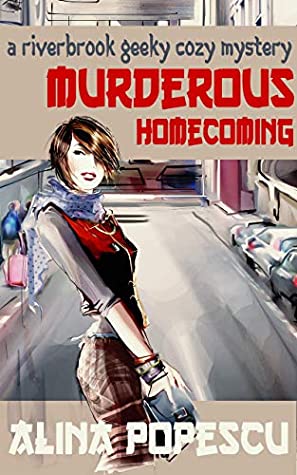Read Online Murderous Homecoming: A Riverbrook Geeky Cozy Mystery (The Riverbrook Geeky Cozy Mysteries Book 1) - Alina Popescu file in PDF