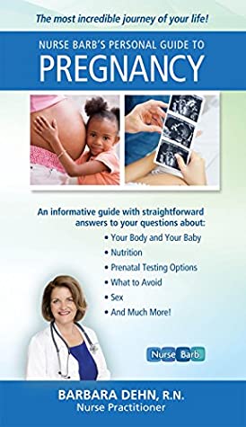 Read Online Nurse Barb's Personal Guide to Pregnancy: The Most Incredible Journey of Your Life! - Barb Dehn file in PDF