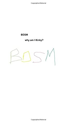 Download BDSM Why am I Kinky?: Observations & Theories - Stefan Vogel | PDF