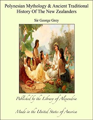 Full Download Polynesian Mythology & Ancient Traditional History Of The New Zealanders - Sir George Grey | ePub