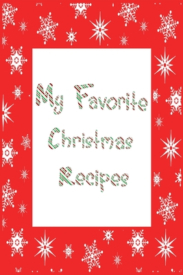 Read Online My Favorite Christmas Recipes Journal: 6x9 Snowflake Blank Cookbook With 60 Recipe Templates And Lined Notes Pages, Holiday Recipe Notebook, DIY Cookbook, Cooking Gifts - Nimble Muse Journals file in ePub