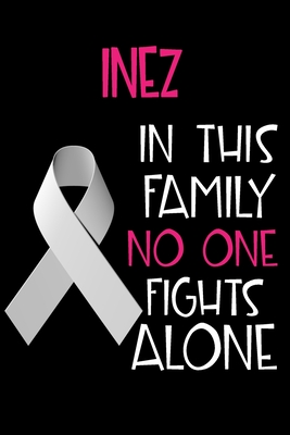 Read Online INEZ In This Family No One Fights Alone: Personalized Name Notebook/Journal Gift For Women Fighting Lung Cancer. Cancer Survivor / Fighter Gift for the Warrior in your life - Writing Poetry, Diary, Gratitude, Daily or Dream Journal. - Lung Cancer Awareness Publishers file in PDF