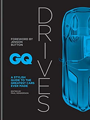 Read GQ Drives: A Stylish Guide to the Greatest Cars Ever Made - Paul Henderson | ePub