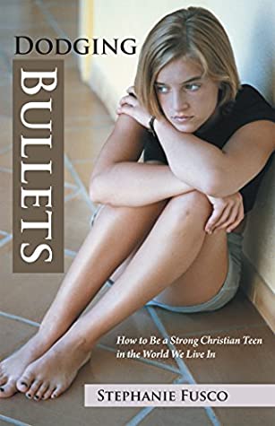 Read Dodging Bullets: How to Be a Strong Christian Teen in the World We Live In - Stephanie Fusco file in PDF