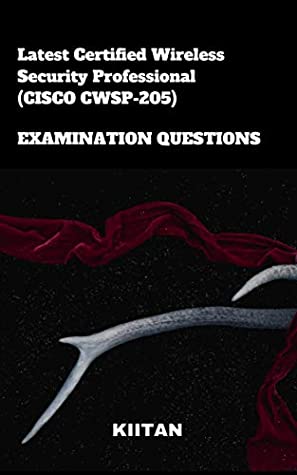 Full Download LATEST CERTIFIED WIRELESS SECURITY PROFESSIONAL (CISCO CWSP-205) EXAMINATION QUESTIONS - KIITAN ALFRED file in ePub
