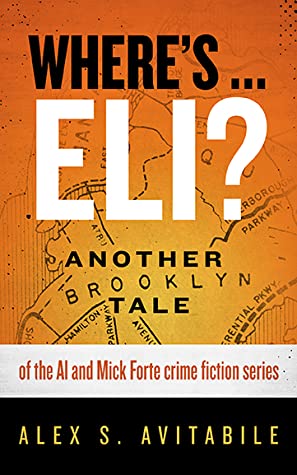 Full Download Where's  Eli?: Another Brooklyn Tale of the Al and Mick Forte crime fiction series (Book #2) - Alex S. Avitabile | PDF